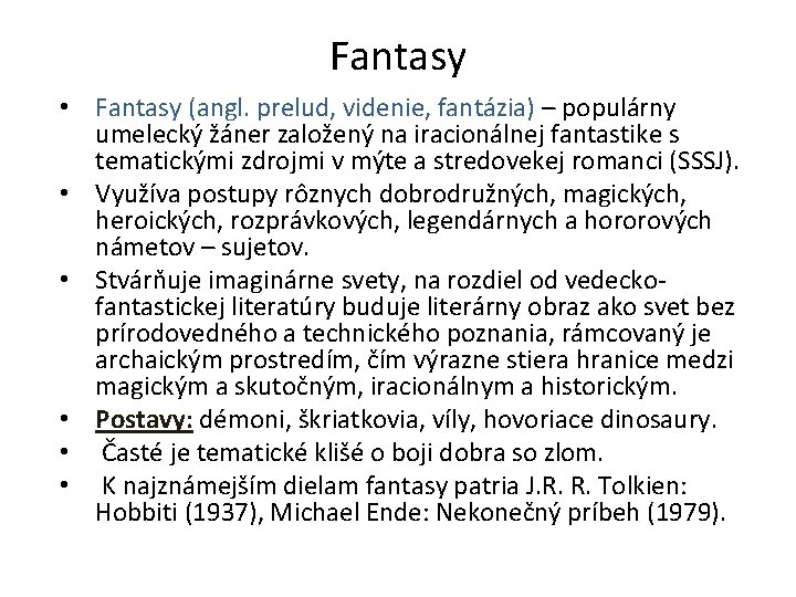 Fantasy • Fantasy (angl. prelud, videnie, fantázia) – populárny umelecký žáner založený na iracionálnej