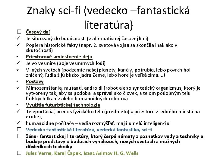 Znaky sci-fi (vedecko –fantastická literatúra) Časový dej � ü Je situovaný do budúcnosti (v