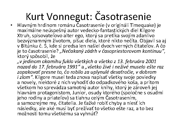 Kurt Vonnegut: Časotrasenie • Hlavným hrdinom románu Časotrasenie (v origináli Timequake) je maximálne neúspešný