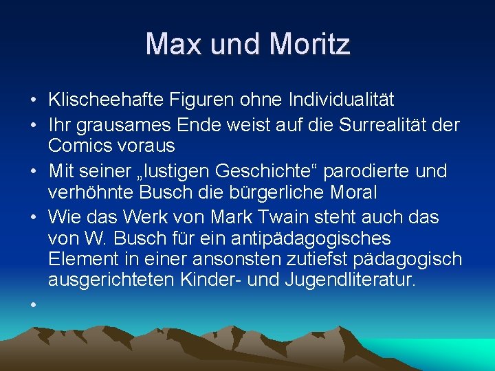 Max und Moritz • Klischeehafte Figuren ohne Individualität • Ihr grausames Ende weist auf Max und Moritz • Klischeehafte Figuren ohne Individualität • Ihr grausames Ende weist auf