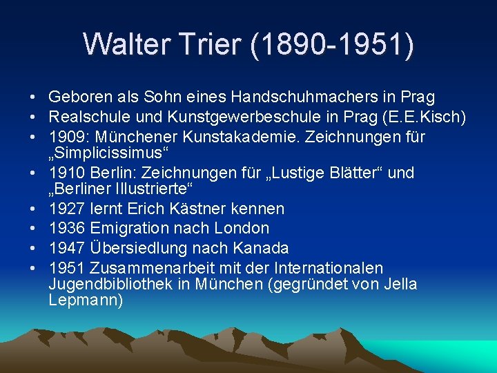 Walter Trier (1890 -1951) • Geboren als Sohn eines Handschuhmachers in Prag • Realschule Walter Trier (1890 -1951) • Geboren als Sohn eines Handschuhmachers in Prag • Realschule