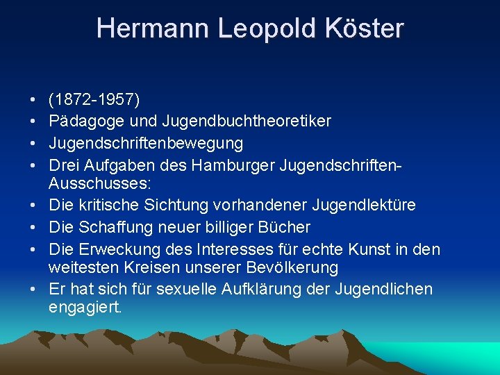 Hermann Leopold Köster • • (1872 -1957) Pädagoge und Jugendbuchtheoretiker Jugendschriftenbewegung Drei Aufgaben des Hermann Leopold Köster • • (1872 -1957) Pädagoge und Jugendbuchtheoretiker Jugendschriftenbewegung Drei Aufgaben des