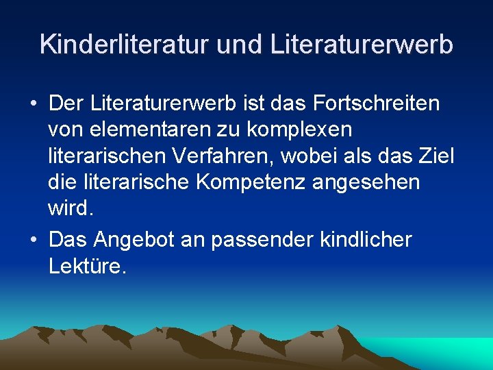 Kinderliteratur und Literaturerwerb • Der Literaturerwerb ist das Fortschreiten von elementaren zu komplexen literarischen