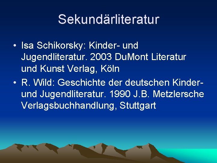 Sekundärliteratur • Isa Schikorsky: Kinder- und Jugendliteratur. 2003 Du. Mont Literatur und Kunst Verlag, Sekundärliteratur • Isa Schikorsky: Kinder- und Jugendliteratur. 2003 Du. Mont Literatur und Kunst Verlag,