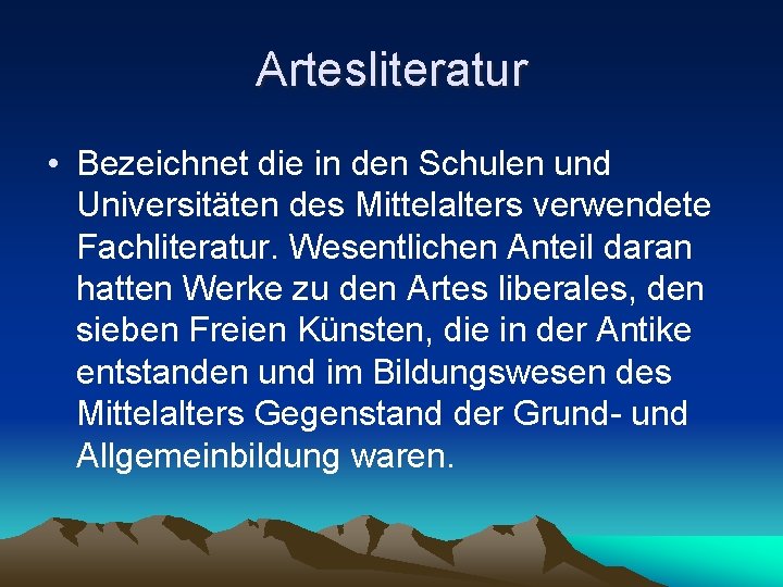 Artesliteratur • Bezeichnet die in den Schulen und Universitäten des Mittelalters verwendete Fachliteratur. Wesentlichen