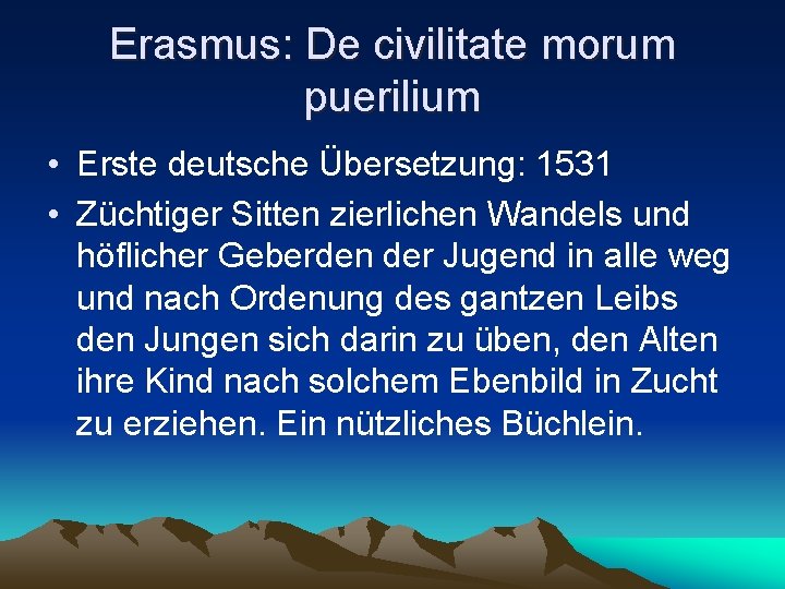 Erasmus: De civilitate morum puerilium • Erste deutsche Übersetzung: 1531 • Züchtiger Sitten zierlichen