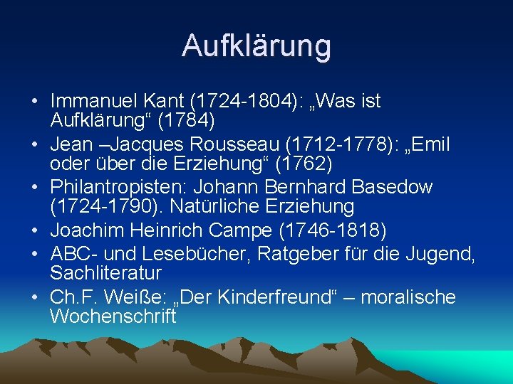 Aufklärung • Immanuel Kant (1724 -1804): „Was ist Aufklärung“ (1784) • Jean –Jacques Rousseau