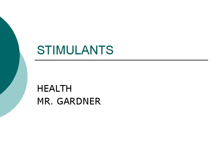 STIMULANTS HEALTH MR. GARDNER 