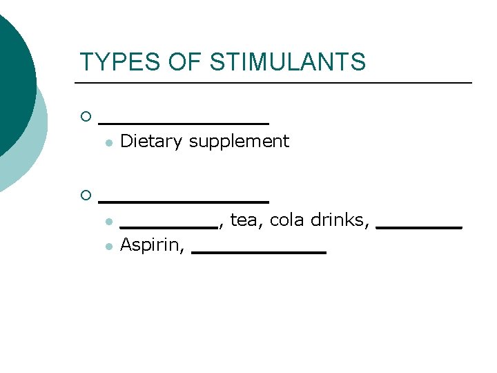 TYPES OF STIMULANTS ¡ ______ l ¡ Dietary supplement ______ l l ____, tea,