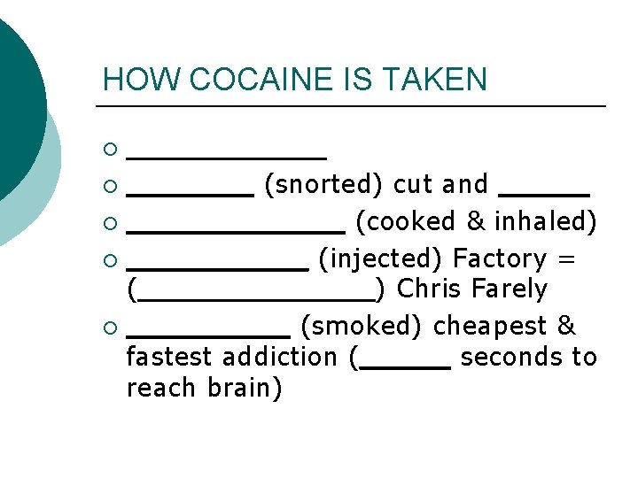 HOW COCAINE IS TAKEN ______ ¡ _______ (snorted) cut and _____ ¡ ______ (cooked