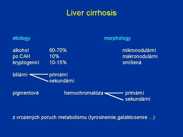 Liver cirrhosis etiology morphology alkohol po CAH kryptogenní 60 -70% 10 -15% biliární primární