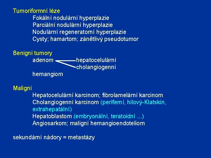 Tumoriformní léze Fokální nodulární hyperplazie Parciální nodulární hyperplazie Nodulární regeneratorní hyperplazie Cysty; hamartom; zánětlivý