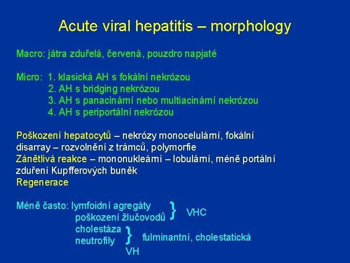 Acute viral hepatitis – morphology Macro: játra zduřelá, červená, pouzdro napjaté Micro: 1. klasická