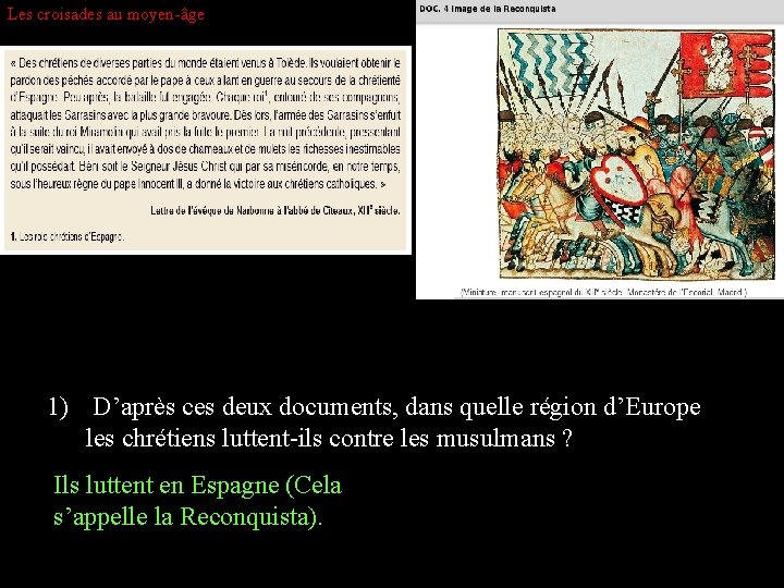 Les croisades au moyen-âge 1) D’après ces deux documents, dans quelle région d’Europe les