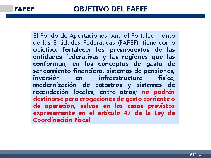 FAFEF OBJETIVO DEL FAFEF El Fondo de Aportaciones para el Fortalecimiento de las Entidades