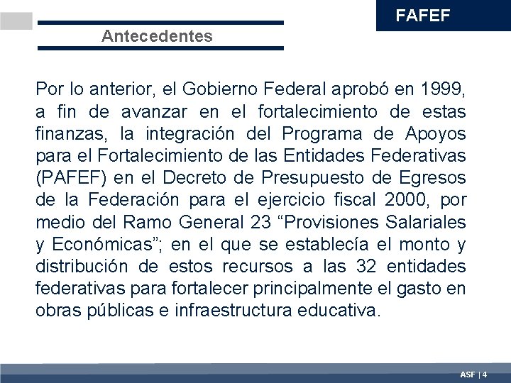 FAFEF Antecedentes Por lo anterior, el Gobierno Federal aprobó en 1999, a fin de