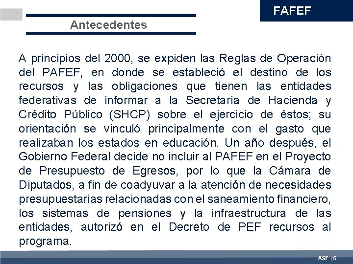 FAFEF Antecedentes A principios del 2000, se expiden las Reglas de Operación del PAFEF,