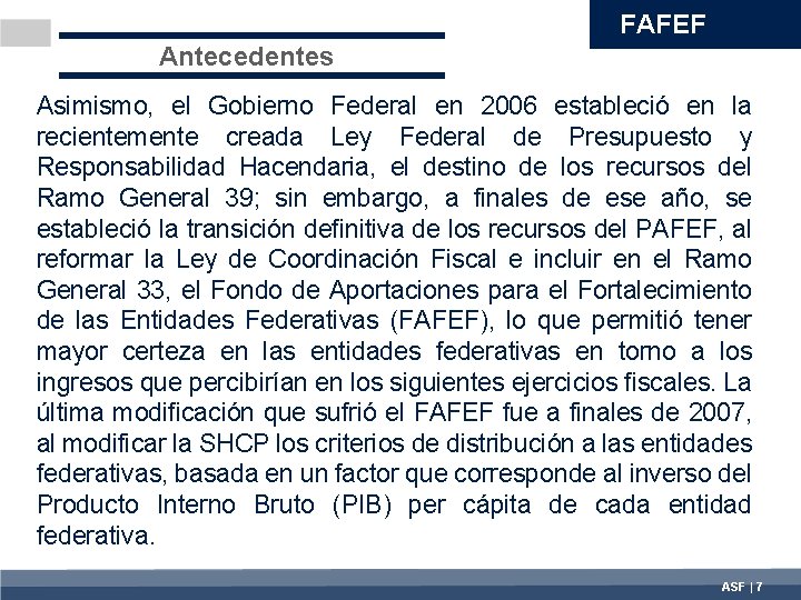 FAFEF Antecedentes Asimismo, el Gobierno Federal en 2006 estableció en la recientemente creada Ley