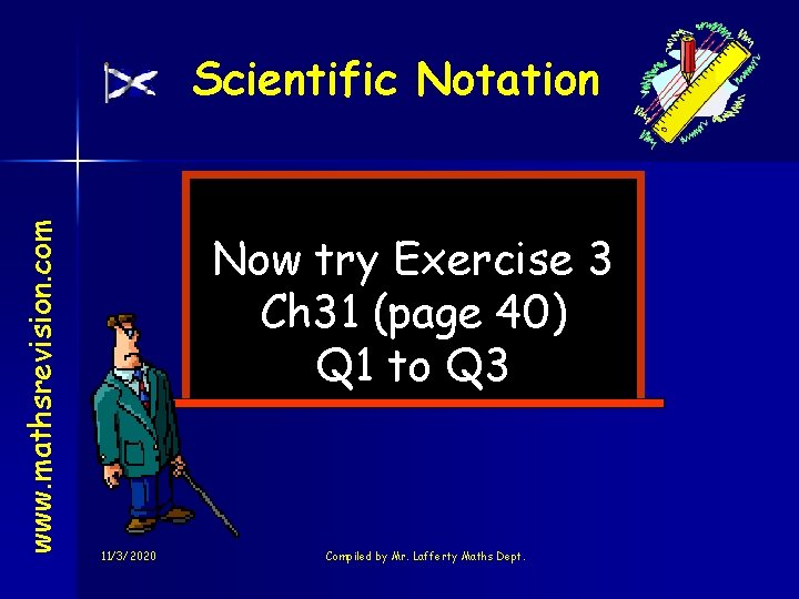 www. mathsrevision. com Scientific Notation Now try Exercise 3 Ch 31 (page 40) Q