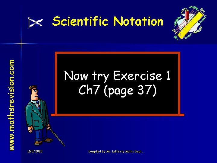 www. mathsrevision. com Scientific Notation Now try Exercise 1 Ch 7 (page 37) 11/3/2020
