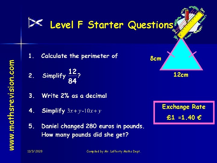 www. mathsrevision. com Level F Starter Questions 8 cm 12 cm Exchange Rate £