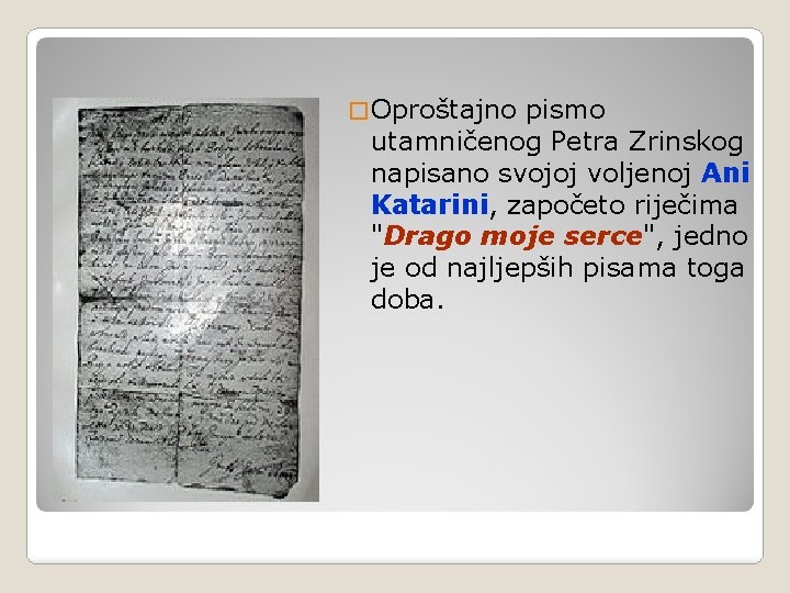 � Oproštajno pismo utamničenog Petra Zrinskog napisano svojoj voljenoj Ani Katarini, započeto riječima "Drago