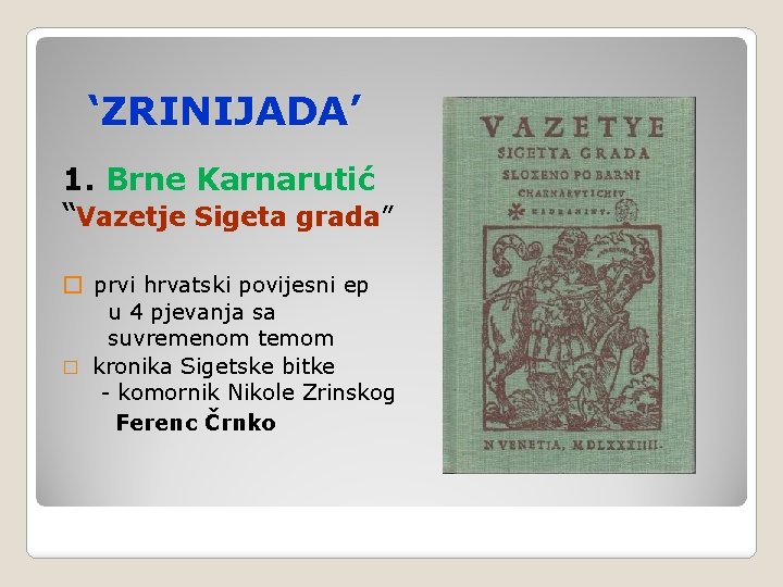 ‘ZRINIJADA’ 1. Brne Karnarutić “Vazetje Sigeta grada” � prvi hrvatski povijesni ep u 4