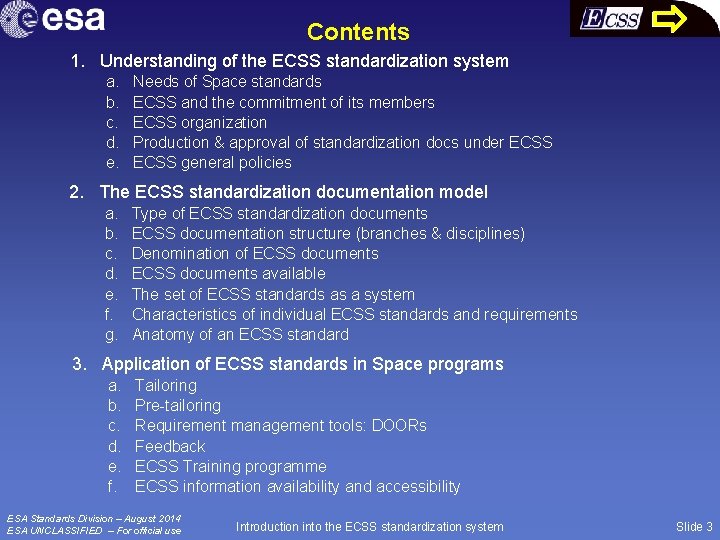 Contents 1. Understanding of the ECSS standardization system a. b. c. d. e. Needs
