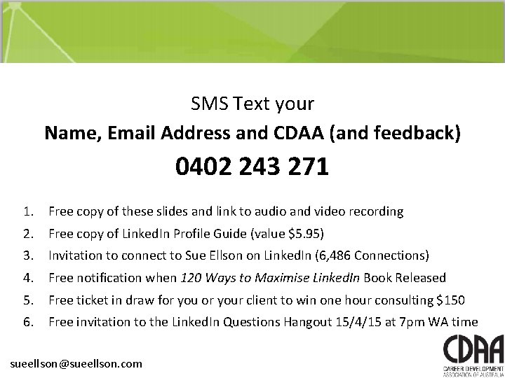 SMS Text your Name, Email Address and CDAA (and feedback) 0402 243 271 1. SMS Text your Name, Email Address and CDAA (and feedback) 0402 243 271 1.