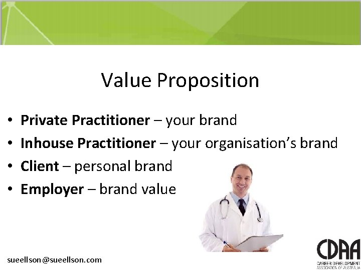 Value Proposition • • Private Practitioner – your brand Inhouse Practitioner – your organisation’s Value Proposition • • Private Practitioner – your brand Inhouse Practitioner – your organisation’s