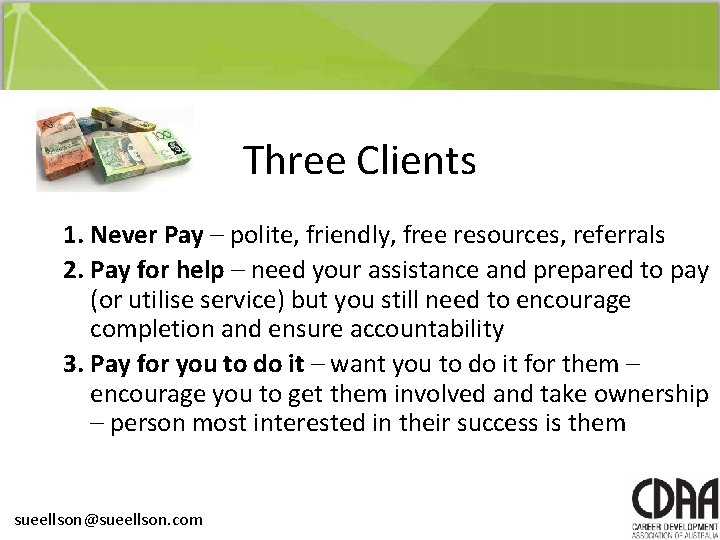 Three Clients 1. Never Pay – polite, friendly, free resources, referrals 2. Pay for Three Clients 1. Never Pay – polite, friendly, free resources, referrals 2. Pay for
