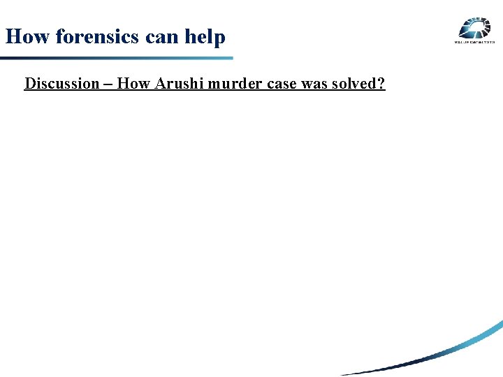 How forensics can help Discussion – How Arushi murder case was solved? SECURITY RISK