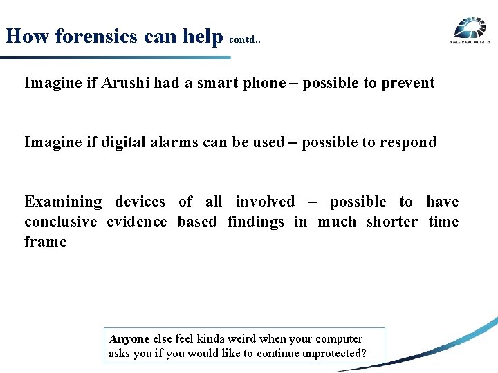 How forensics can help contd. . Imagine if Arushi had a smart phone –