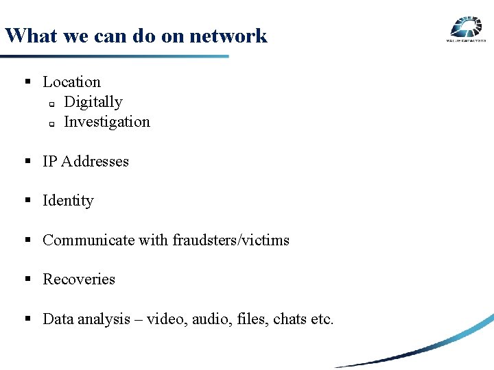 What we can do on network § Location q Digitally q Investigation SECURITY RISK