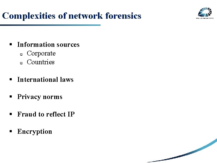 Complexities of network forensics § Information sources q Corporate SECURITY q RISK Countries §