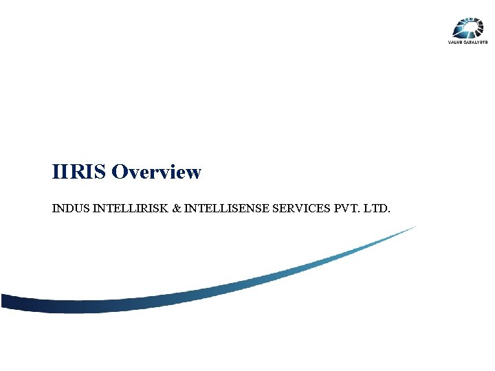 IIRIS Overview INDUS INTELLIRISK & INTELLISENSE SERVICES PVT. LTD. 