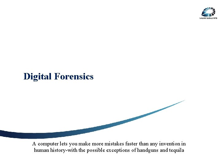 Digital Forensics A computer lets you make more mistakes faster than any invention in