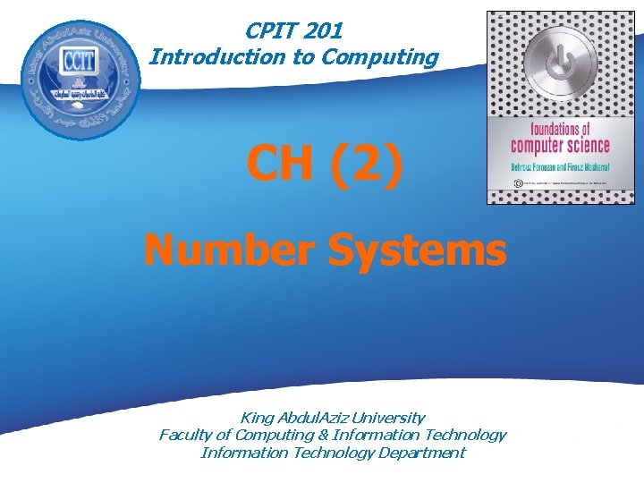 CPIT 201 Introduction to Computing CH (2) Number Systems King Abdul. Aziz University Faculty