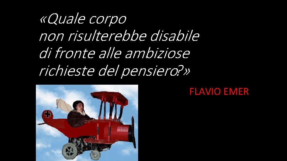  «Quale corpo non risulterebbe disabile di fronte alle ambiziose richieste del pensiero? »