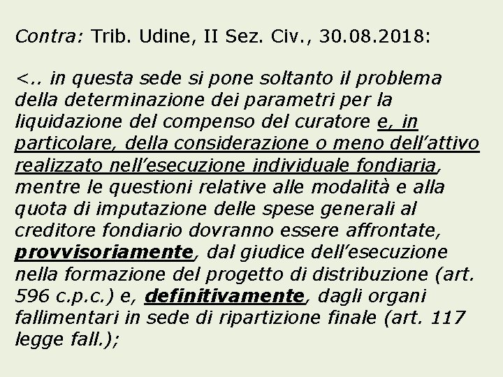 Contra: Trib. Udine, II Sez. Civ. , 30. 08. 2018: <. . in questa