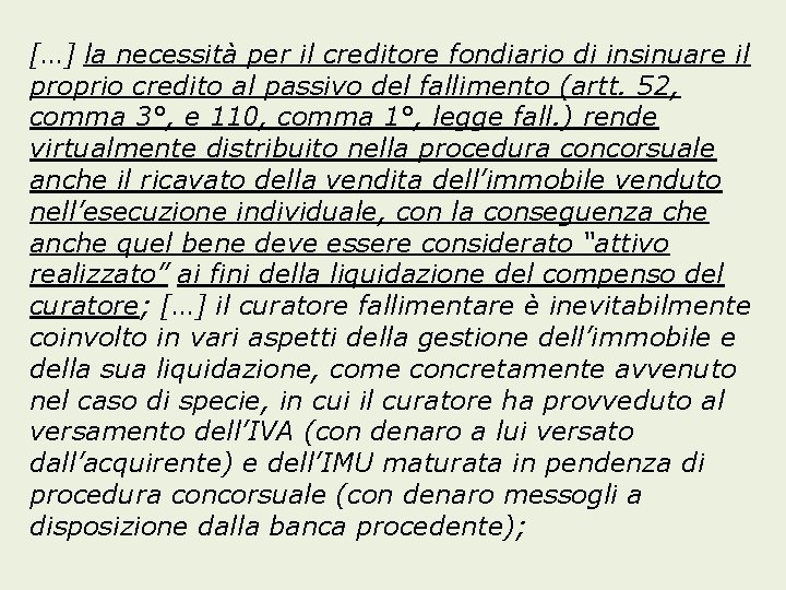 […] la necessità per il creditore fondiario di insinuare il proprio credito al passivo