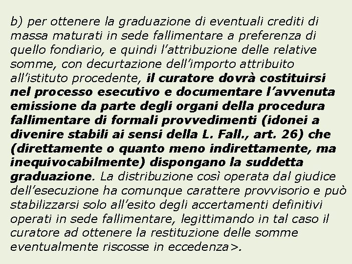 b) per ottenere la graduazione di eventuali crediti di massa maturati in sede fallimentare