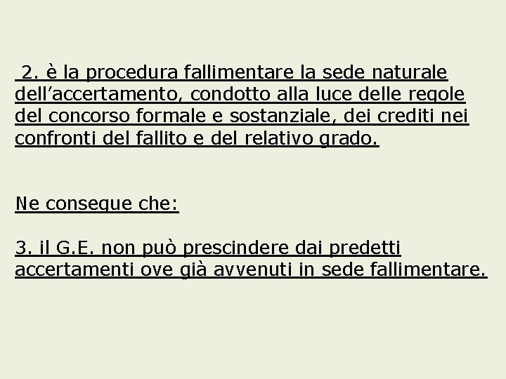 2. è la procedura fallimentare la sede naturale dell’accertamento, condotto alla luce delle regole