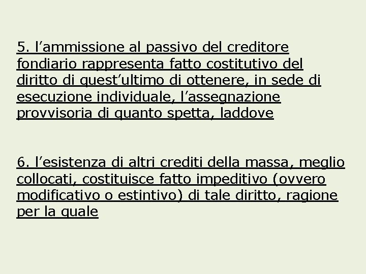 5. l’ammissione al passivo del creditore fondiario rappresenta fatto costitutivo del diritto di quest’ultimo