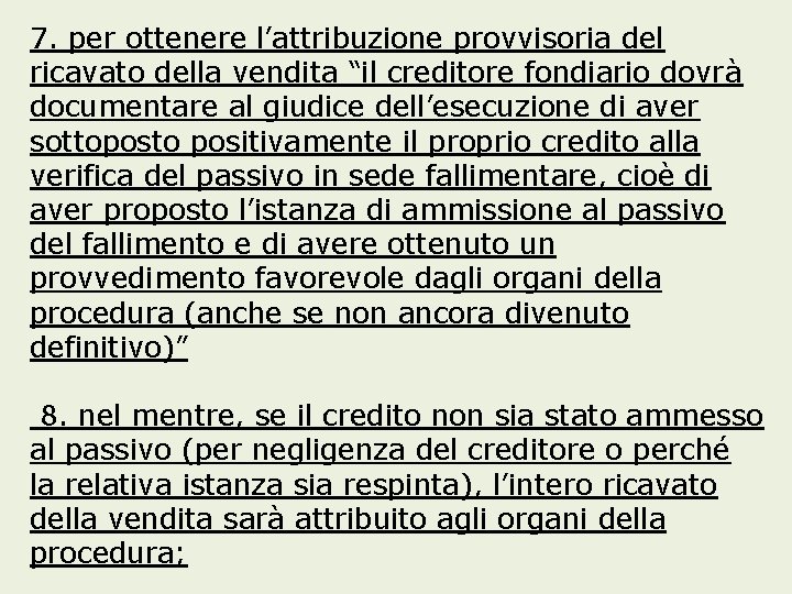 7. per ottenere l’attribuzione provvisoria del ricavato della vendita “il creditore fondiario dovrà documentare