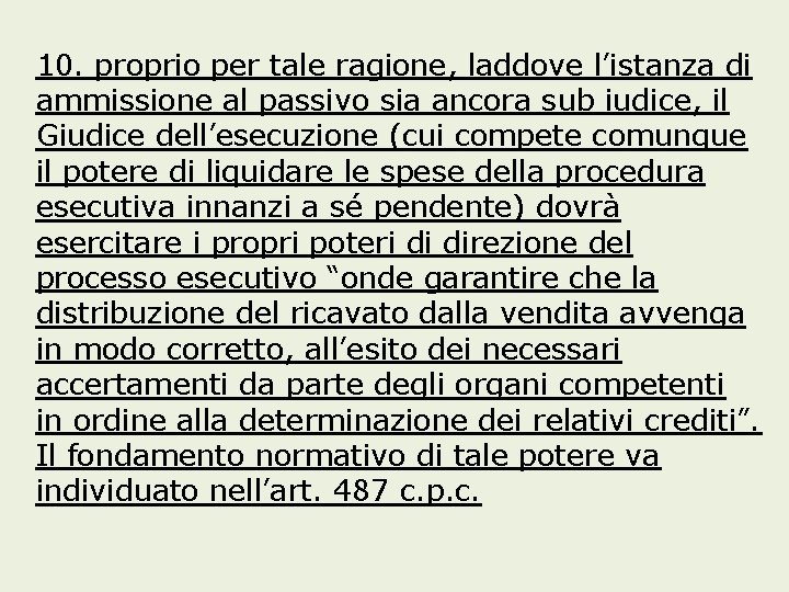 10. proprio per tale ragione, laddove l’istanza di ammissione al passivo sia ancora sub