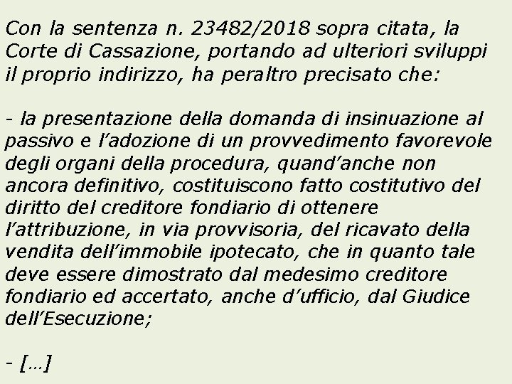 Con la sentenza n. 23482/2018 sopra citata, la Corte di Cassazione, portando ad ulteriori