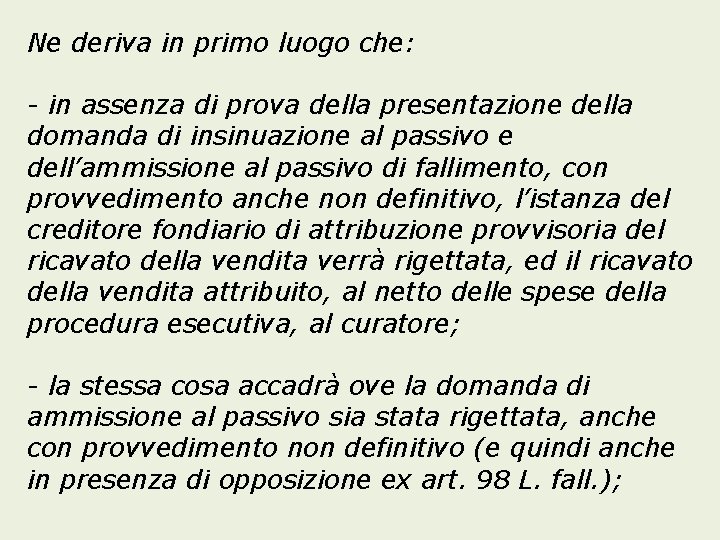 Ne deriva in primo luogo che: - in assenza di prova della presentazione della