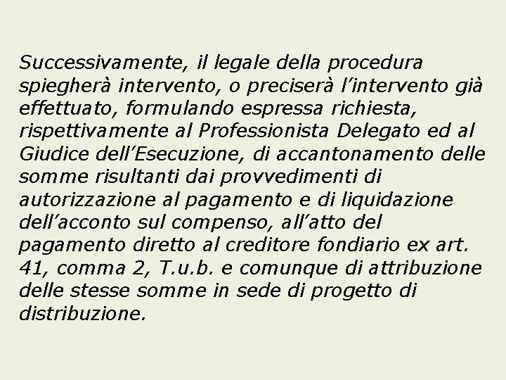 Successivamente, il legale della procedura spiegherà intervento, o preciserà l’intervento già effettuato, formulando espressa