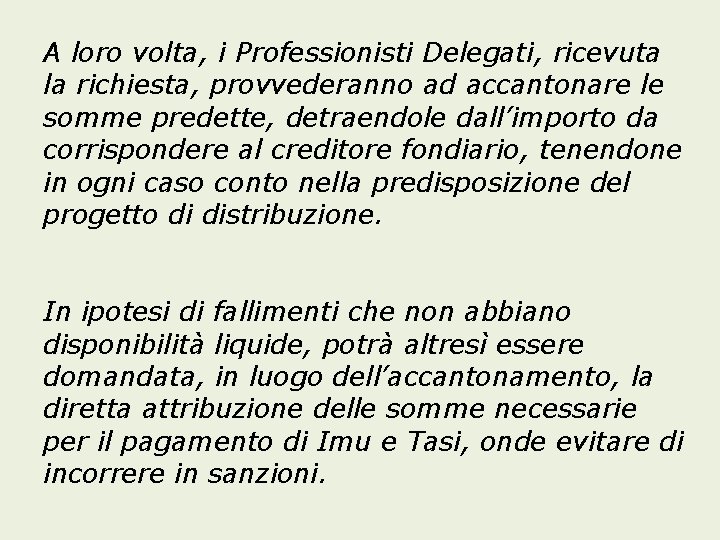 A loro volta, i Professionisti Delegati, ricevuta la richiesta, provvederanno ad accantonare le somme